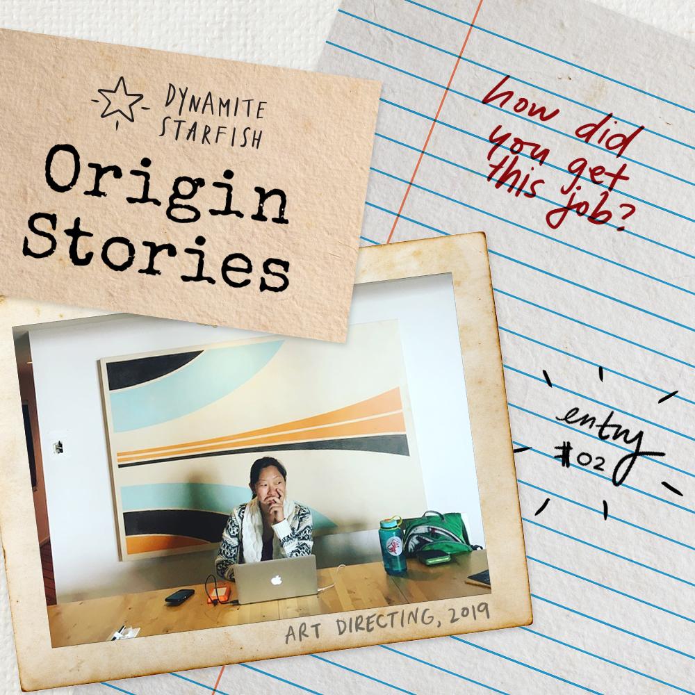 Origin Stories : Entry 02 — "How did you get this job?" | Dynamite Starfish
