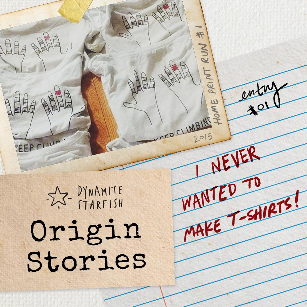Origin Stories : Entry 01 — "I NEVER wanted to make t-shirts!" | Dynamite Starfish
