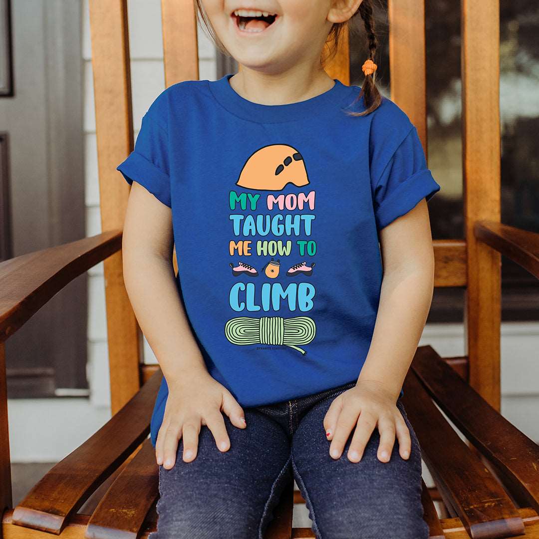 My Mom Taught Me How to Climb — Toddler T-shirt