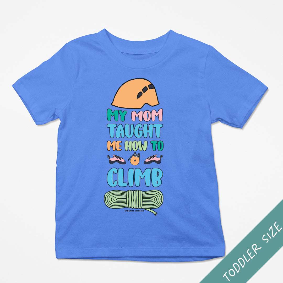 My Mom Taught Me How to Climb — Toddler T-shirt